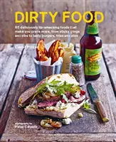 Dirty Food - 65 comidas deliciosas que te harán desear más, desde alitas y costillas pegajosas hasta sabrosas hamburguesas, patatas fritas y pasteles - Dirty Food - 65 Deliciously Lip-Smacking Foods That Make You Crave More, from Sticky Wings and Ribs to Tasty Burgers, Fries and Pies