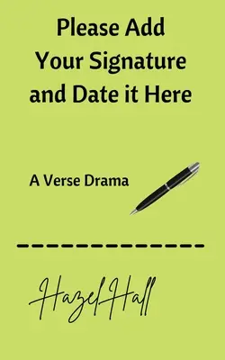 Añada aquí su firma y la fecha: Un drama en verso - Please Add Your Signature and Date it Here: A Verse Drama