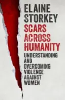 Cicatrices de la humanidad: Comprender y superar la violencia contra las mujeres - Scars Across Humanity: Understanding and Overcoming Violence Against Women