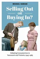 ¿Vender o comprar? El debate sobre el consumismo en Vancouver y Victoria, 1945-1985 - Selling Out or Buying In?: Debating Consumerism in Vancouver and Victoria, 1945-1985