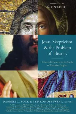 Jesús, el escepticismo y el problema de la historia: Criterios y contexto en el estudio de los orígenes cristianos - Jesus, Skepticism, and the Problem of History: Criteria and Context in the Study of Christian Origins