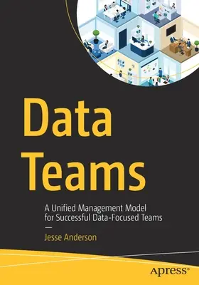 Equipos de datos: Un modelo unificado de gestión para equipos de éxito centrados en los datos - Data Teams: A Unified Management Model for Successful Data-Focused Teams