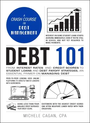 Deuda 101: Desde los tipos de interés y las calificaciones crediticias hasta los préstamos estudiantiles y las estrategias de pago de deudas, un manual esencial sobre la gestión de la deuda. - Debt 101: From Interest Rates and Credit Scores to Student Loans and Debt Payoff Strategies, an Essential Primer on Managing Deb