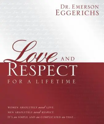 Amor y respeto para toda la vida: Libro de regalo: Las mujeres necesitan amor. Los hombres necesitan respeto. Es tan simple y tan complicado como eso... - Love and Respect for a Lifetime: Gift Book: Women Absolutely Need Love. Men Absolutely Need Respect. Its as Simple and as Complicated as That...