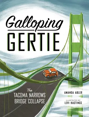 Gertie al galope: La verdadera historia del derrumbe del puente Tacoma Narrows - Galloping Gertie: The True Story of the Tacoma Narrows Bridge Collapse