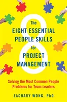 Las ocho habilidades personales esenciales para la gestión de proyectos: Cómo resolver los problemas más comunes de los líderes de equipo - The Eight Essential People Skills for Project Management: Solving the Most Common People Problems for Team Leaders