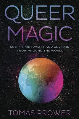 Queer Magic: Espiritualidad y cultura Lgbt+ de todo el mundo - Queer Magic: Lgbt+ Spirituality and Culture from Around the World