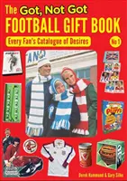 Got, Not Got Football Gift Book - El catálogo de deseos de todo aficionado - Got, Not Got Football Gift Book - Every Fan's Catalogue of Desires