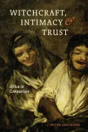 Brujería, intimidad y confianza: África en comparación - Witchcraft, Intimacy, and Trust: Africa in Comparison