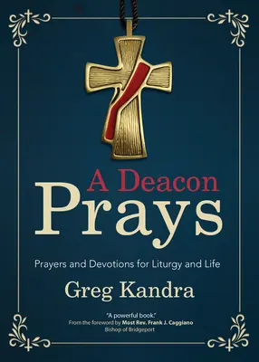 Un diácono reza: Oraciones y devociones para la liturgia y la vida - A Deacon Prays: Prayers and Devotions for Liturgy and Life