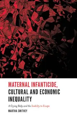 El contexto cultural y económico del infanticidio materno: Un bebé que llora y la imposibilidad de escapar - The Cultural and Economic Context of Maternal Infanticide: A Crying Baby and the Inability to Escape