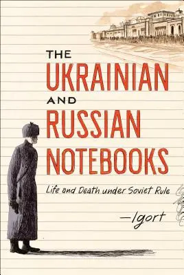 Los cuadernos de Ucrania y Rusia: Vida y muerte bajo el régimen soviético - The Ukrainian and Russian Notebooks: Life and Death Under Soviet Rule