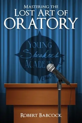 Dominar el arte perdido de la oratoria - Mastering the Lost Art of Oratory