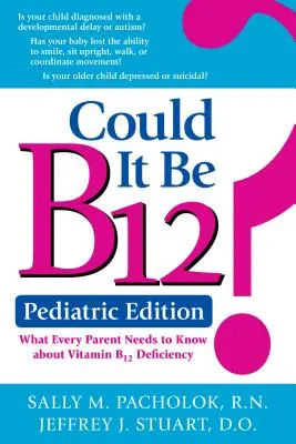 ¿Podría ser B12? Edición pediátrica: Lo que todos los padres deben saber sobre la deficiencia de vitamina B12 - Could It Be B12? Pediatric Edition: What Every Parent Needs to Know about Vitamin B12 Deficiency