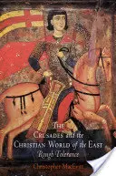 Las Cruzadas y el Mundo Cristiano de Oriente La Tolerancia Áspera - The Crusades and the Christian World of the East: Rough Tolerance