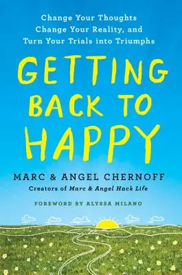 Cómo Volver a Ser Feliz: Cambia tus pensamientos, cambia tu realidad y convierte tus pruebas en triunfos - Getting Back to Happy: Change Your Thoughts, Change Your Reality, and Turn Your Trials Into Triumphs