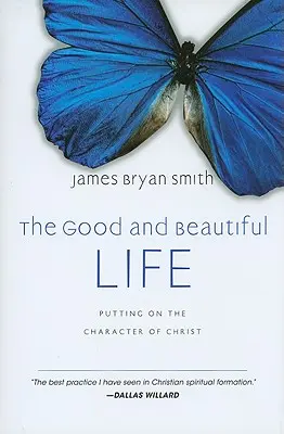 La vida buena y bella: Revestirse del carácter de Cristo - The Good and Beautiful Life: Putting on the Character of Christ