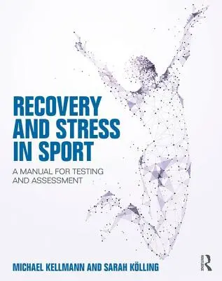 Recuperación y estrés en el deporte: Manual de pruebas y evaluación - Recovery and Stress in Sport: A Manual for Testing and Assessment