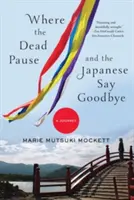 Donde los muertos se detienen y los japoneses se despiden: Un viaje - Where the Dead Pause, and the Japanese Say Goodbye: A Journey