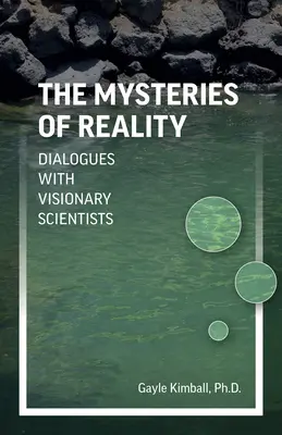 Los misterios de la realidad: Diálogos con científicos visionarios - The Mysteries of Reality: Dialogues with Visionary Scientists