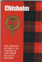 Chisholm - Los orígenes del clan Chisholm y su lugar en la historia - Chisholm - The Origins of the Clan Chisholm and Their Place in History