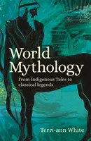 Mitología mundial: de los cuentos indígenas a las leyendas clásicas - World Mythology - From Indigenous Tales to Classical Legends