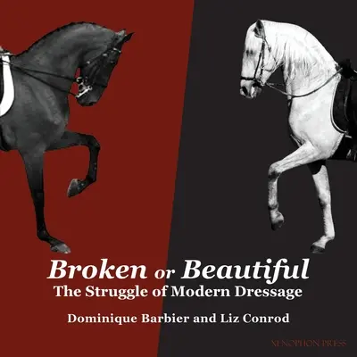 Broken or Beautiful: La lucha de la doma clásica moderna: La lucha de la doma moderna - Broken or Beautiful: The Struggle of Modern Dressage: The Struggle of Modern Dressage