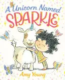 Un unicornio llamado Destello: Un libro ilustrado - A Unicorn Named Sparkle: A Picture Book