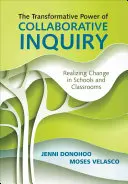 El poder transformador de la investigación colaborativa: Lograr el cambio en las escuelas y las aulas - The Transformative Power of Collaborative Inquiry: Realizing Change in Schools and Classrooms