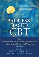 TCC basada en procesos: La ciencia y las competencias clínicas básicas de la terapia cognitivo-conductual - Process-Based CBT: The Science and Core Clinical Competencies of Cognitive Behavioral Therapy