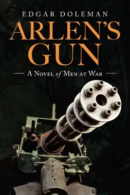 La pistola de Arlen: Una novela de hombres en guerra - Arlen's Gun: A Novel of Men at War