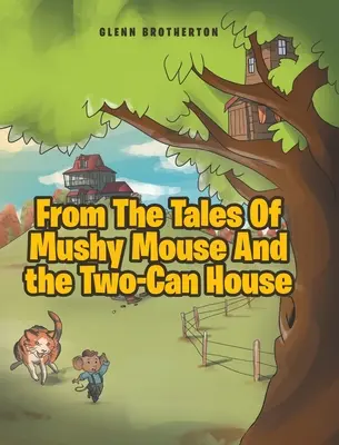 De los cuentos del ratón blandito y la casa de dos latas - From The Tales Of Mushy Mouse And the Two-Can House