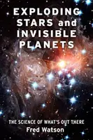 Estrellas explosivas y planetas invisibles: La ciencia de lo que hay ahí fuera - Exploding Stars and Invisible Planets: The Science of What's Out There