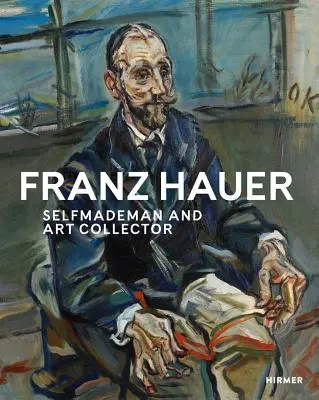 Franz Hauer: hombre hecho a sí mismo y coleccionista de arte - Franz Hauer: Self-Made Man and Art Collector