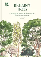 Los árboles de Gran Bretaña: Un tesoro de tradiciones, supersticiones, remedios y folclore - Britain's Trees: A Treasury of Traditions, Superstitions, Remedies and Folklore