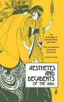 Aesthetes and Decadents of the 1890's: Antología de poesía y prosa británicas - Aesthetes and Decadents of the 1890's: An Anthology of British Poetry and Prose