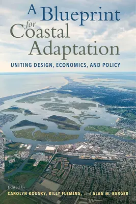 Un plan para la adaptación costera: Diseño, economía y política unidos - A Blueprint for Coastal Adaptation: Uniting Design, Economics, and Policy