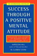 El éxito a través de una actitud mental positiva - Descubra el secreto para hacer realidad sus sueños - Success Through a Positive Mental Attitude - Discover the Secret of Making Your Dreams Come True