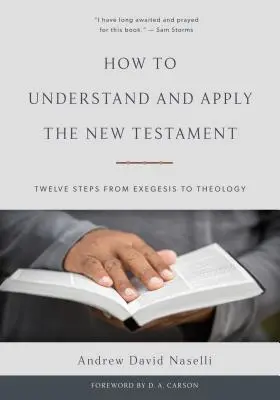 Cómo entender y aplicar el Nuevo Testamento: Doce pasos de la exégesis a la teología - How to Understand and Apply the New Testament: Twelve Steps from Exegesis to Theology