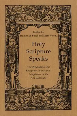 Habla la Sagrada Escritura: La producción y recepción de las paráfrasis de Erasmo sobre el Nuevo Testamento - Holy Scripture Speaks: The Production and Reception of Erasmus' Paraphrases on the New Testament