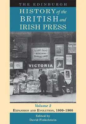 Historia de Edimburgo de la prensa británica e irlandesa, volumen 2: Expansión y evolución, 1800-1900 - The Edinburgh History of the British and Irish Press, Volume 2: Expansion and Evolution, 1800-1900