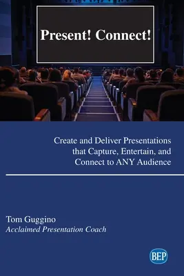 ¡Presente! ¡Conectar! Cree y Realice Presentaciones que Capten, Entretengan y Conecten con CUALQUIER Audiencia - Present! Connect!: Create and Deliver Presentations that Capture, Entertain, and Connect to ANY Audience