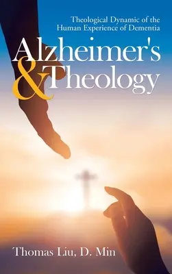 Alzheimer y Teología: Dinámica teológica de la experiencia humana de la demencia - Alzheimer's & Theology: Theological Dynamic of the Human Experience of Dementia