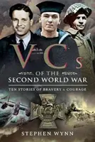 Vcs de la Segunda Guerra Mundial: Diez historias de valor y coraje - Vcs of the Second World War: Ten Stories of Bravery and Courage