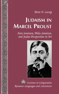 El judaísmo en Marcel Proust; antisemitismo, filosemitismo y perspectivas judaicas en el arte - Judaism in Marcel Proust; Anti-Semitism, Philo-Semitism, and Judaic Perspectives in Art