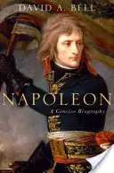 Napoleón: Una biografía concisa - Napoleon: A Concise Biography