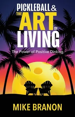 Pickleball y el arte de vivir: El poder de pensar en positivo - Pickleball and the Art of Living: The Power of Positive Dinking