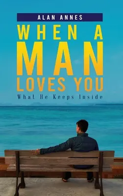 Cuando un hombre te ama: Lo que guarda en su interior - When A Man Loves You: What He Keeps Inside