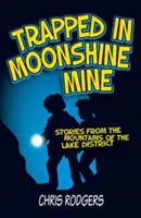 Atrapado en la mina Moonshine - Historias de las montañas del Distrito de los Lagos - Trapped in Moonshine Mine - Stories from the Mountains of the Lake District