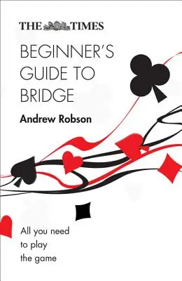 The Times: Guía de Bridge para Principiantes - The Times Beginner's Guide to Bridge